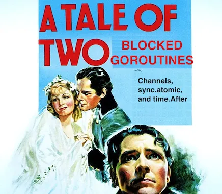 a tale of two blocked go routines