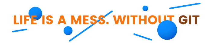 life is a mess without git